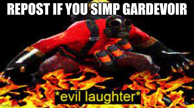 *evil laughter* | REPOST IF YOU SIMP GARDEVOIR | image tagged in evil laughter | made w/ Imgflip meme maker