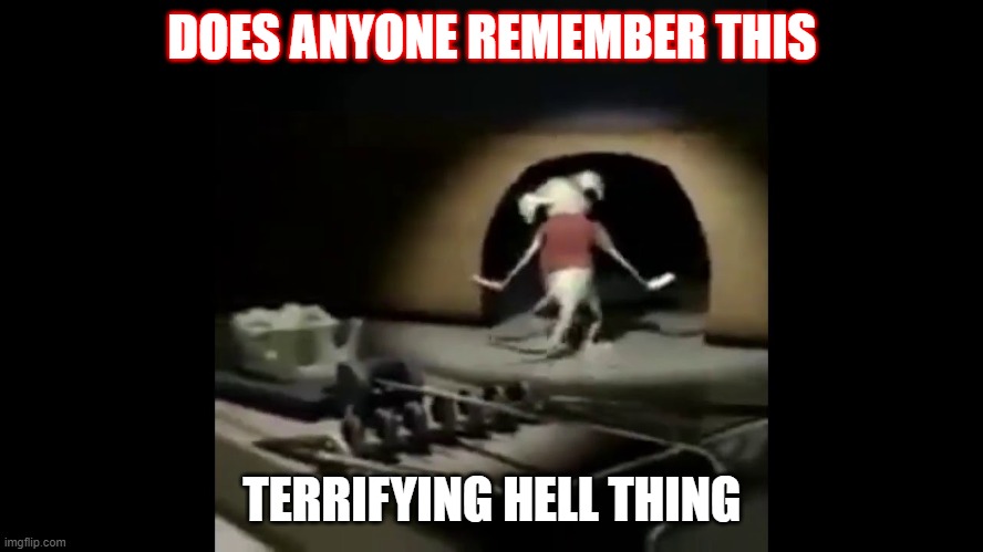 Scary childhood memories | DOES ANYONE REMEMBER THIS; TERRIFYING HELL THING | image tagged in raymond the mouse dancing | made w/ Imgflip meme maker