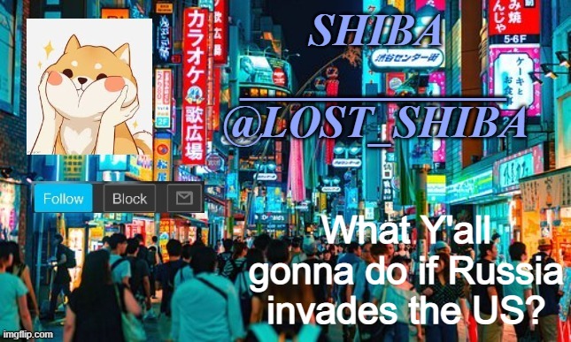 Guns? | What Y'all gonna do if Russia invades the US? | image tagged in lost_shiba announcement template | made w/ Imgflip meme maker