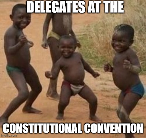 Meme about constitutional convention | DELEGATES AT THE; CONSTITUTIONAL CONVENTION | image tagged in education | made w/ Imgflip meme maker