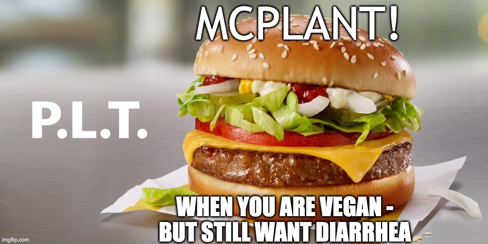 McPlant | MCPLANT! WHEN YOU ARE VEGAN - 
BUT STILL WANT DIARRHEA | image tagged in mcdonalds,mcplant,diarrhea | made w/ Imgflip meme maker
