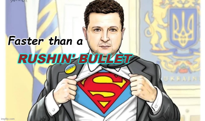 King Zelensky | RUSHIN' BULLET; Faster than a | image tagged in ukraine,superheroes,current events | made w/ Imgflip meme maker