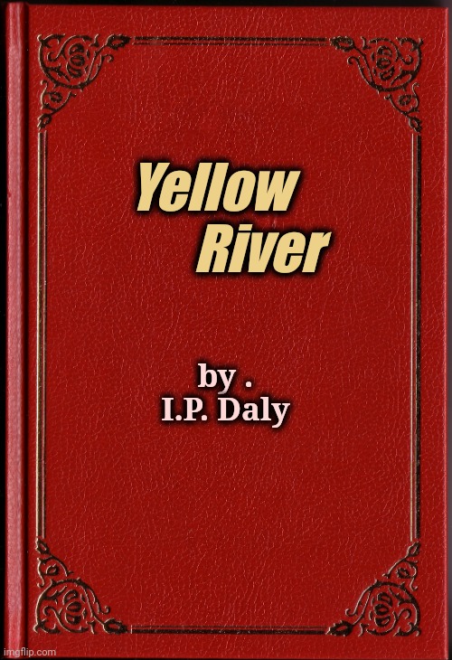 blank book | Yellow         
River by . I.P. Daly | image tagged in blank book | made w/ Imgflip meme maker