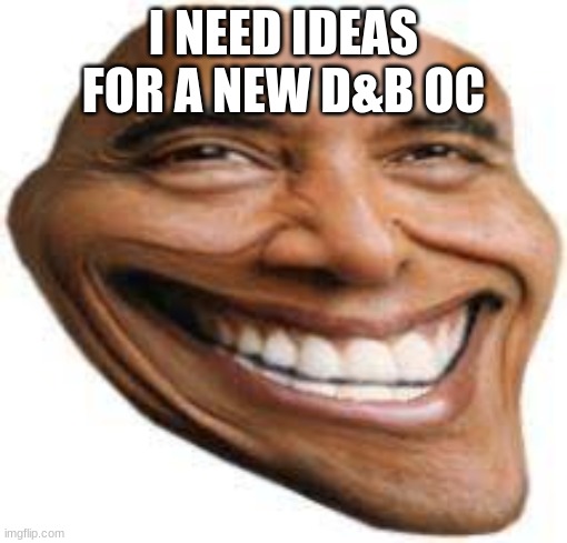 OBAMA TROLL FACE | I NEED IDEAS FOR A NEW D&B OC | image tagged in obama troll face | made w/ Imgflip meme maker