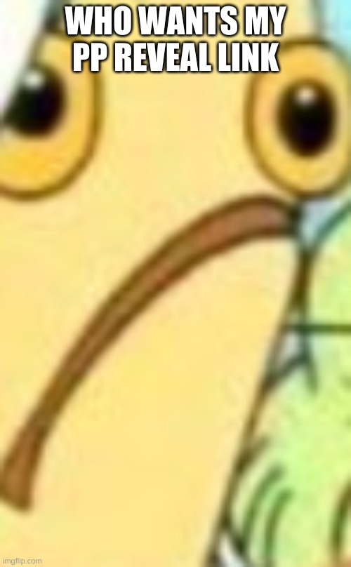 forgot to do it this morning | WHO WANTS MY PP REVEAL LINK | made w/ Imgflip meme maker