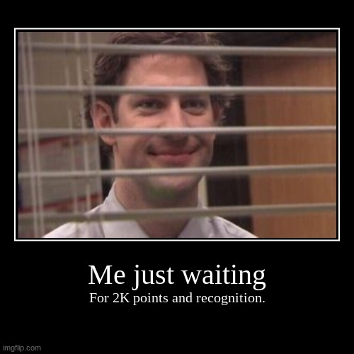 image tagged in funny,demotivationals,waiting,jim halpert,imgflip points | made w/ Imgflip demotivational maker