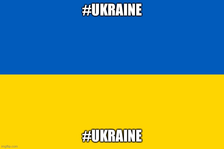 #ukraine | #UKRAINE; #UKRAINE | image tagged in ukraine flag | made w/ Imgflip meme maker