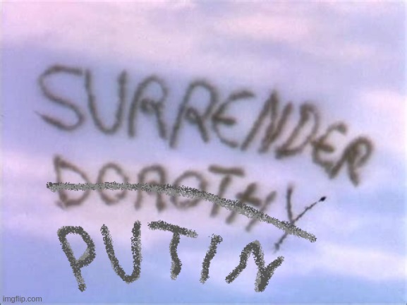 Surrender Putin | image tagged in putin,loser,surrender,wizard of oz | made w/ Imgflip meme maker