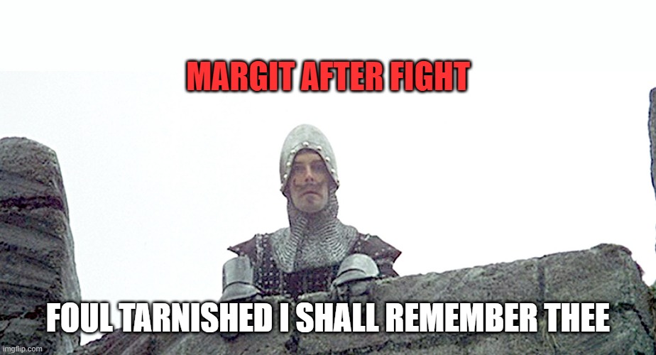 He had the gall | MARGIT AFTER FIGHT; FOUL TARNISHED I SHALL REMEMBER THEE | image tagged in elden ring | made w/ Imgflip meme maker