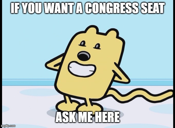 If you have qualifications for Congress, you're in | IF YOU WANT A CONGRESS SEAT; ASK ME HERE | image tagged in wubbzy hiding | made w/ Imgflip meme maker