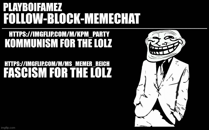 pick your side | KOMMUNISM FOR THE LOLZ; HTTPS://IMGFLIP.COM/M/KPM_PARTY; HTTPS://IMGFLIP.COM/M/MS_MEMER_REICH; FASCISM FOR THE LOLZ | image tagged in trollers font | made w/ Imgflip meme maker