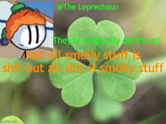 LuckyGuy17 Announcement | Not all smelly stuff is shit but all shit is smelly stuff | image tagged in luckyguy17 announcement | made w/ Imgflip meme maker