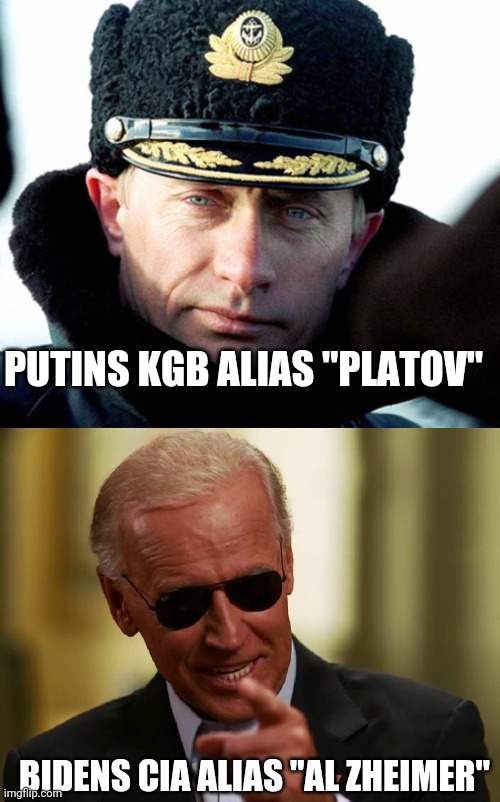 PUTINS KGB ALIAS "PLATOV"; BIDENS CIA ALIAS "AL ZHEIMER" | image tagged in kgb putin,cool joe biden | made w/ Imgflip meme maker