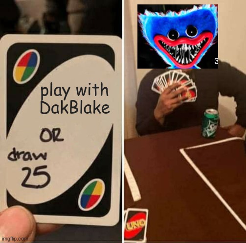 Huggy Wuggies Torture | play with DakBlake | image tagged in memes,uno draw 25 cards | made w/ Imgflip meme maker