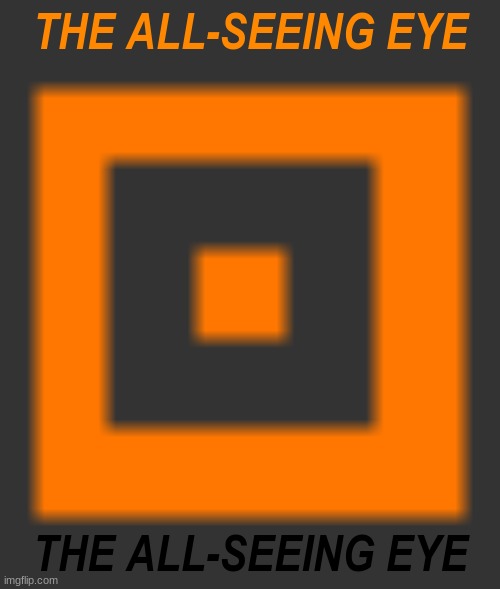 No, I Don't Think It's Halloween Rn. | THE ALL-SEEING EYE; THE ALL-SEEING EYE | made w/ Imgflip meme maker