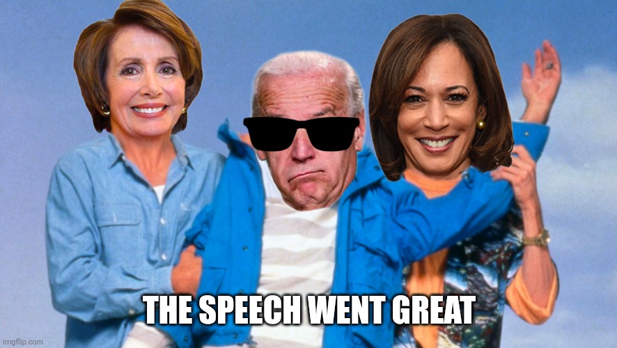 Weekend at Biden's | THE SPEECH WENT GREAT | image tagged in weekend at biden's | made w/ Imgflip meme maker