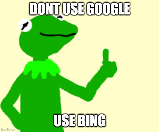 DONT USE GOOGLE USE BING | made w/ Imgflip meme maker