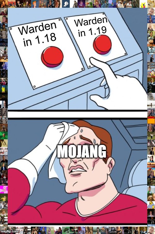 Two Buttons Meme | Warden in 1.19; Warden in 1.18; MOJANG | image tagged in memes,two buttons | made w/ Imgflip meme maker