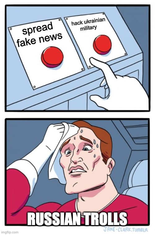 Two Buttons | hack ukrainian military; spread fake news; RUSSIAN TROLLS | image tagged in memes,two buttons | made w/ Imgflip meme maker