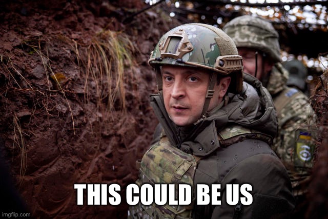 Ukraine President | THIS COULD BE US | image tagged in ukraine president | made w/ Imgflip meme maker