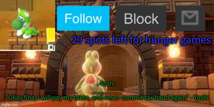 Yoshi_Official Announcement Temp v12 | 29 spots left for hunger games | image tagged in yoshi_official announcement temp v12 | made w/ Imgflip meme maker