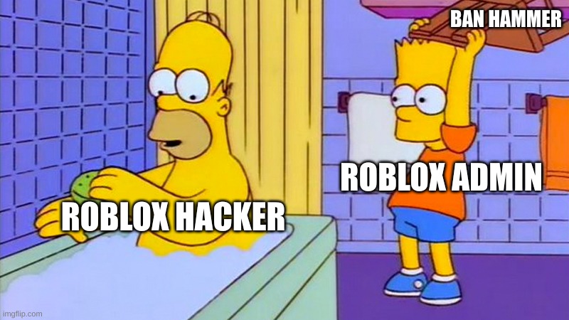bart hitting homer with a chair | BAN HAMMER; ROBLOX ADMIN; ROBLOX HACKER | image tagged in bart hitting homer with a chair | made w/ Imgflip meme maker