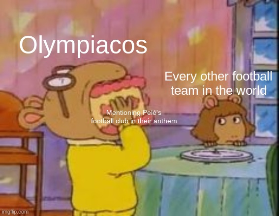 The Olympiacos anthem have both the club he played and Pelé mentioned in their lyrics | Olympiacos; Every other football team in the world; Mentioning Pelé's football club in their anthem | image tagged in arthur eating cake,memes,football,anthem,olympiacos,pele | made w/ Imgflip meme maker