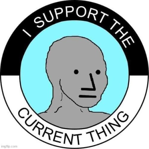 I Support The Latest Thing | image tagged in zombies approaching,imgflip trends,trends,msm lies,msm | made w/ Imgflip meme maker