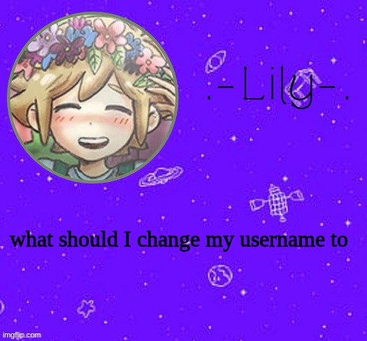 Lily's Basil temp (thanks Suga) | what should I change my username to | image tagged in lily's basil temp thanks suga | made w/ Imgflip meme maker