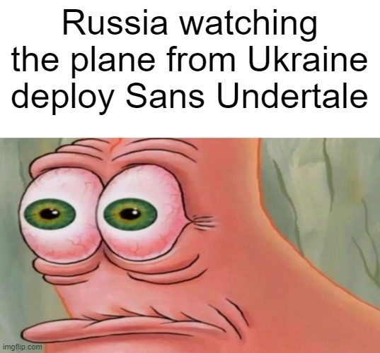 Patrick Staring Meme | Russia watching the plane from Ukraine deploy Sans Undertale | image tagged in patrick staring meme | made w/ Imgflip meme maker