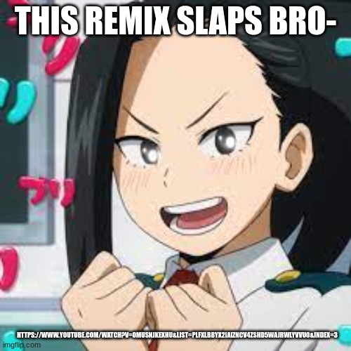 if you like encanto I would listen to this | THIS REMIX SLAPS BRO-; HTTPS://WWW.YOUTUBE.COM/WATCH?V=OMUSNJKEXHU&LIST=PLFXLBBYX2IAIZNCV4ZSHD5WAJRWLYVVUO&INDEX=3 | image tagged in exited momo | made w/ Imgflip meme maker