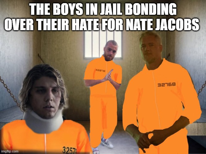 More Euphoria memes im havin withdrawal |  THE BOYS IN JAIL BONDING OVER THEIR HATE FOR NATE JACOBS | image tagged in euphoria,tv show,tv humor,funny | made w/ Imgflip meme maker