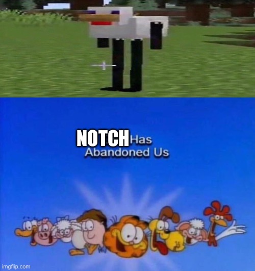 What did i just s e e. | NOTCH | image tagged in garfield god has abandoned us,minecraft,cursed image,minecraft memes,cursed,why | made w/ Imgflip meme maker