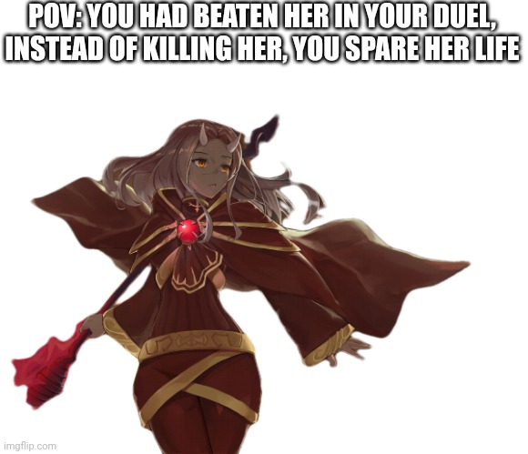 Romance rp (no, Calamitas isn't my oc. I am only rping as her in the rp) | POV: YOU HAD BEATEN HER IN YOUR DUEL, INSTEAD OF KILLING HER, YOU SPARE HER LIFE | made w/ Imgflip meme maker