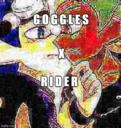 copying pearl | G O G G L E S; X; R I D E R | made w/ Imgflip meme maker
