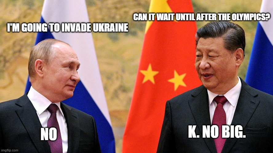 CAN IT WAIT UNTIL AFTER THE OLYMPICS? I'M GOING TO INVADE UKRAINE; K. NO BIG. NO | made w/ Imgflip meme maker
