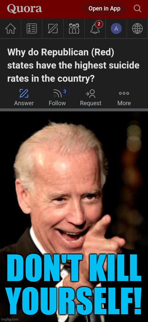 DON'T KILL
YOURSELF! | image tagged in memes,smilin biden | made w/ Imgflip meme maker