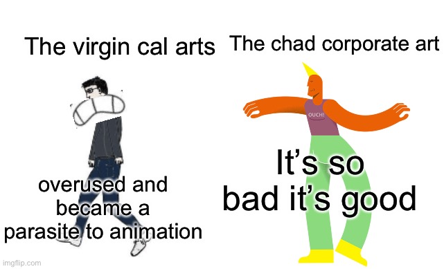 Virgin vs Chad | The virgin cal arts; The chad corporate art; It’s so bad it’s good; overused and became a parasite to animation | image tagged in virgin vs chad,virginvschad | made w/ Imgflip meme maker