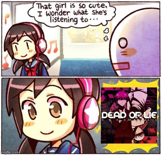 I lov3 this song (;_;) | image tagged in that girl is so cute i wonder what she s listening to,danganronpa | made w/ Imgflip meme maker