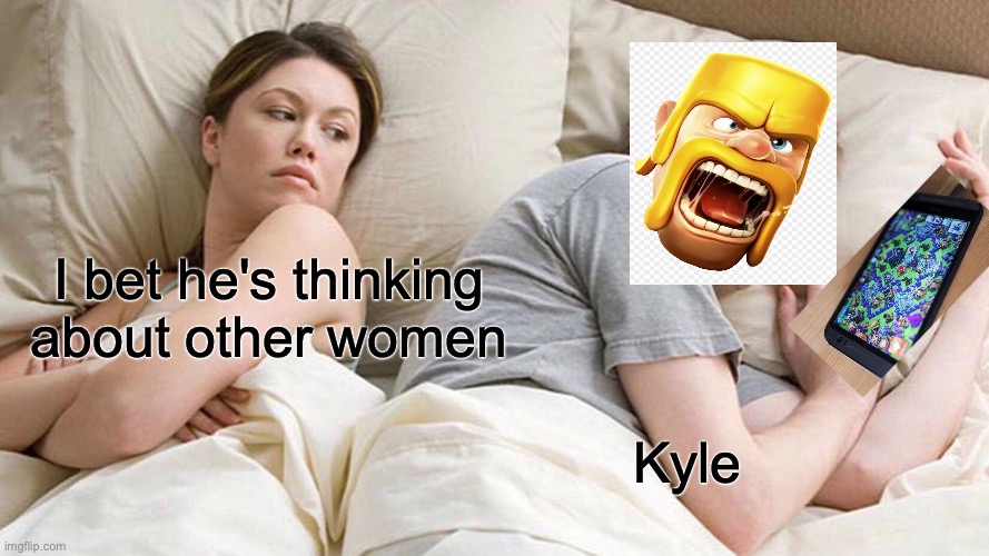 I Bet He's Thinking About Other Women | I bet he's thinking about other women; Kyle | image tagged in memes,i bet he's thinking about other women | made w/ Imgflip meme maker