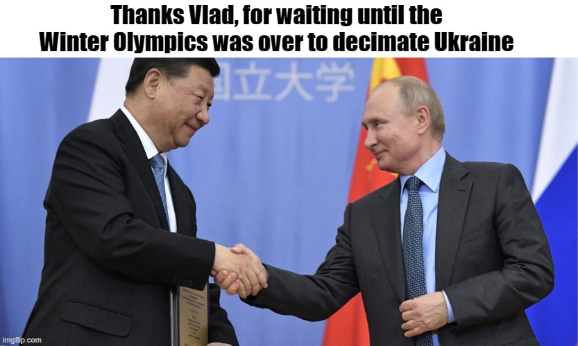 Putin and Xi planned it | Thanks Vlad, for waiting until the Winter Olympics was over to decimate Ukraine | image tagged in ukraine,olympics,china,russia,putin,xi | made w/ Imgflip meme maker