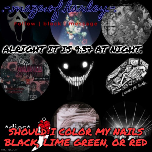 ALRIGHT IT IS 9:37 AT NIGHT. SHOULD I COLOR MY NAILS BLACK, LIME GREEN, OR RED | made w/ Imgflip meme maker