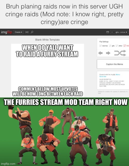 Who wants to tell them? | THE FURRIES STREAM MOD TEAM RIGHT NOW | image tagged in tf2 laugh | made w/ Imgflip meme maker