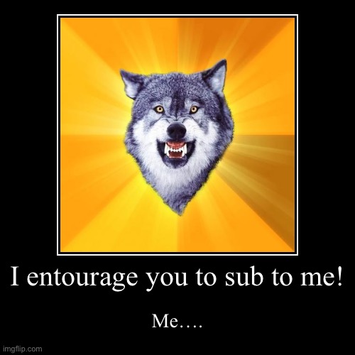 Shut…the sub button now | image tagged in funny,demotivationals | made w/ Imgflip demotivational maker