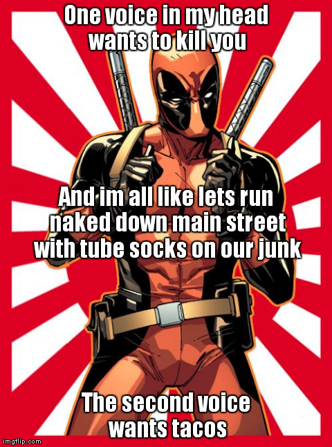 Deadpool Pick Up Lines Meme | One voice in my head wants to kill you The second voice wants tacos And im all like lets run naked down main street with tube socks on our j | image tagged in memes,deadpool pick up lines | made w/ Imgflip meme maker