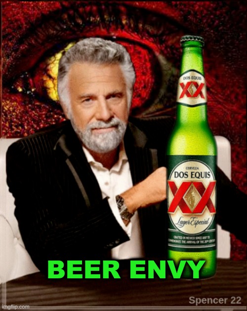 Hold My Beer. | BEER ENVY | image tagged in the most interesting man in the world,i don't always,hold my beer,envy,large | made w/ Imgflip meme maker