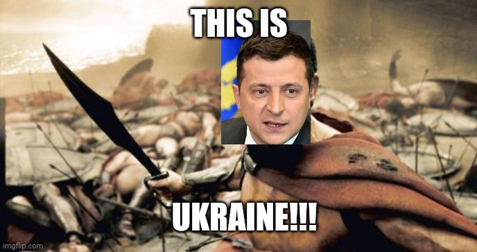 Sparta Leonidas | THIS IS; UKRAINE!!! | image tagged in memes,sparta leonidas | made w/ Imgflip meme maker