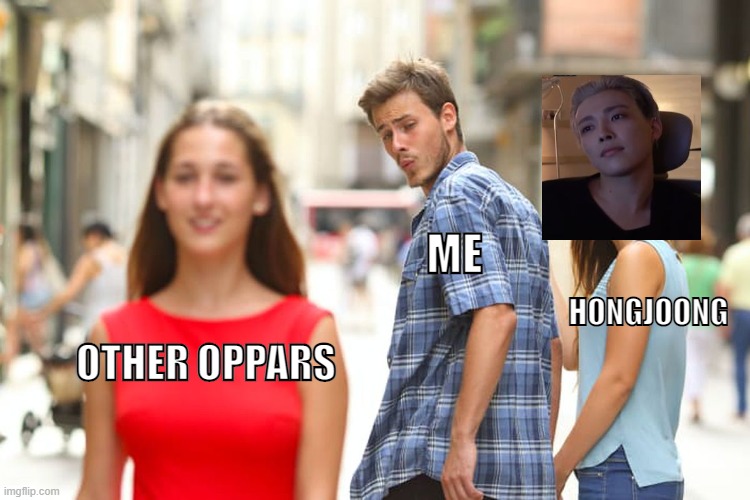 nour not him :)))))))))) | ME; HONGJOONG; OTHER OPPARS | image tagged in memes,distracted boyfriend,kpop | made w/ Imgflip meme maker