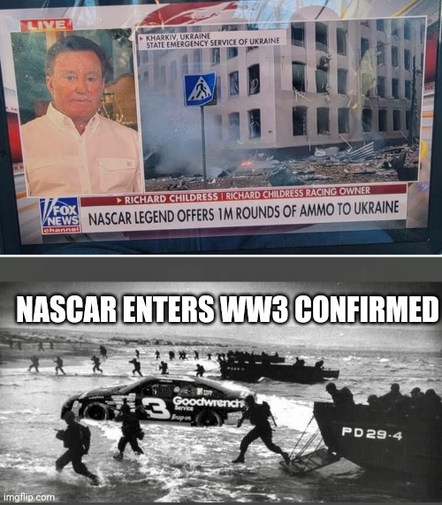 NASCAR WW3 | NASCAR ENTERS WW3 CONFIRMED | image tagged in nascar enters ww3,memes | made w/ Imgflip meme maker