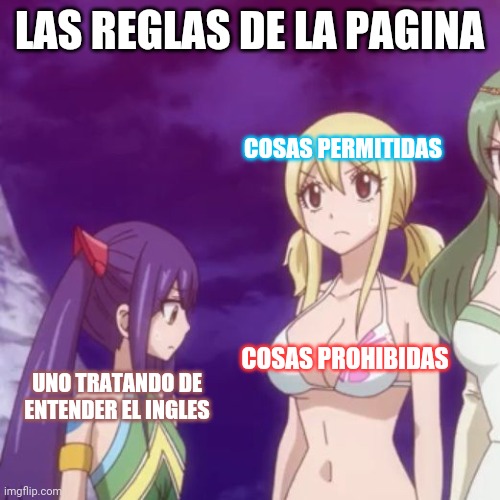 Uno ve lo que le conviene | LAS REGLAS DE LA PAGINA; COSAS PERMITIDAS; COSAS PROHIBIDAS; UNO TRATANDO DE
ENTENDER EL INGLES | image tagged in anime distractions | made w/ Imgflip meme maker